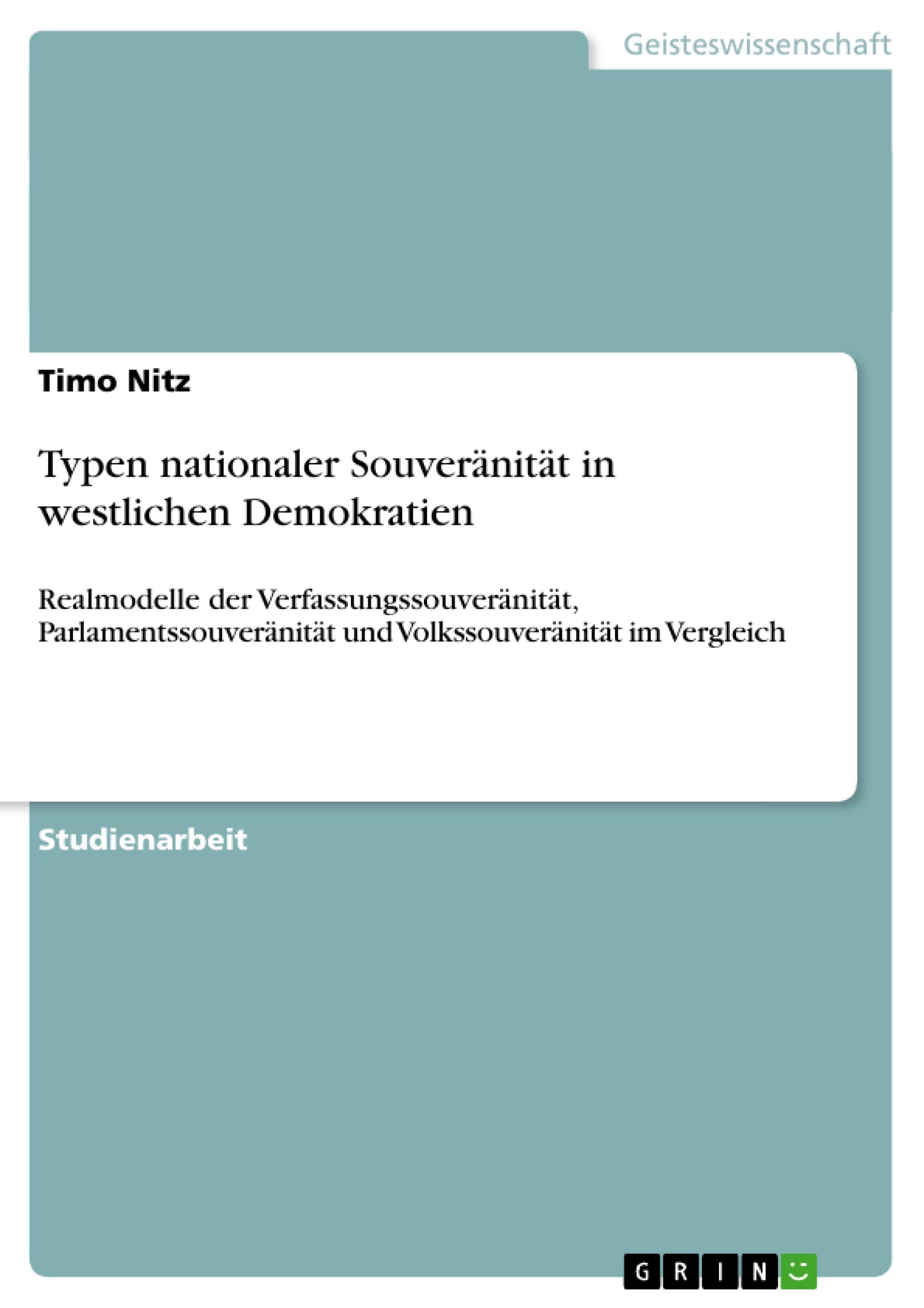 Typen nationaler Souvernitt in westlichen Demokratien: Realmodelle der Verfassungssouvernitt, Parlamentssouvernitt und Volkssouv,Used