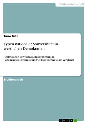 Typen nationaler Souvernitt in westlichen Demokratien: Realmodelle der Verfassungssouvernitt, Parlamentssouvernitt und Volkssouv,Used