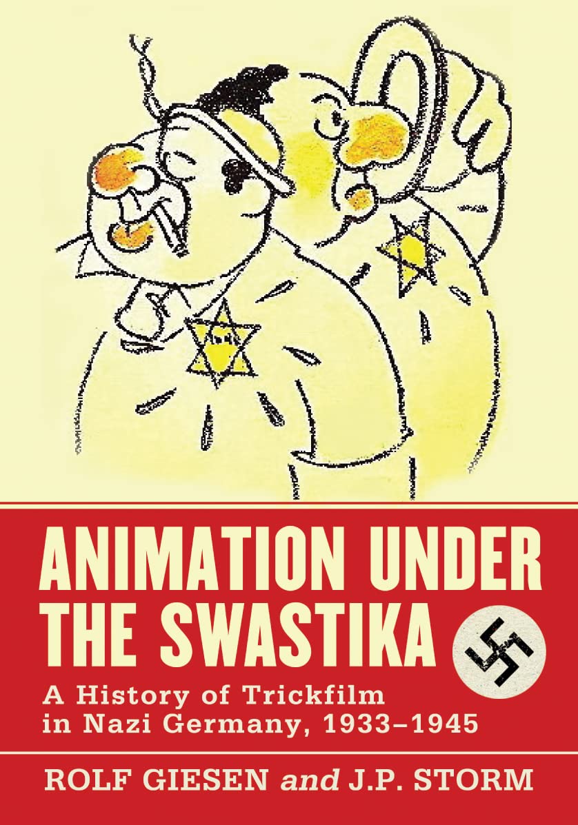 Animation Under The Swastika: A History Of Trickfilm In Nazi Germany, 19331945,New