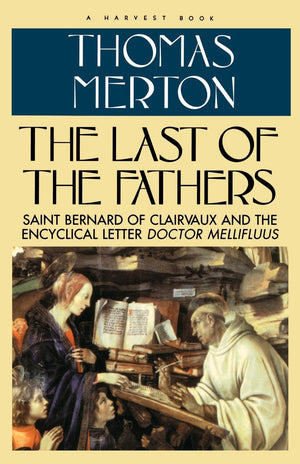 The Last of the Fathers: Saint Bernard of Clairvaux and the Encyclical Letter 'Doctor Mellifluus',Used