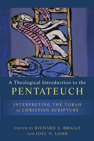 A Theological Introduction To The Pentateuch: Interpreting The Torah As Christian Scripture,New