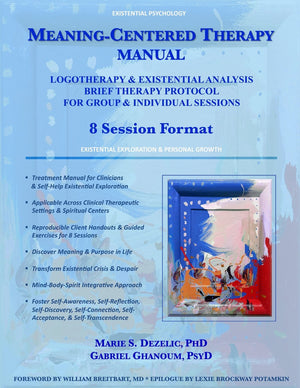 Meaningcentered Therapy Manual: Logotherapy & Existential Analysis Brief Therapy Protocol For Group & Individual Sessions-new