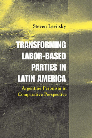 Transforming LaborBased Parties in Latin America: Argentine Peronism in Comparative Perspective,Used