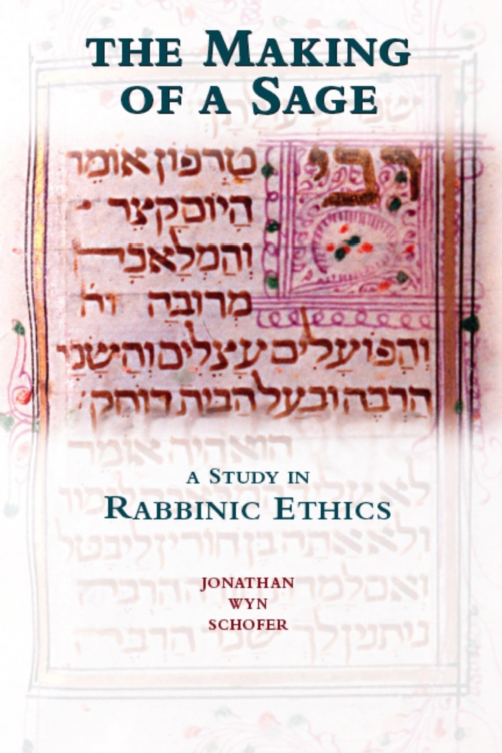 The Making of a Sage: A Study in Rabbinic Ethics,New