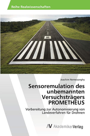Sensoremulation des unbemannten Versuchstrgers PROMETHEUS: Vorbereitung zur Autonomisierung von Landeverfahren fr Drohnen (Germa,Used