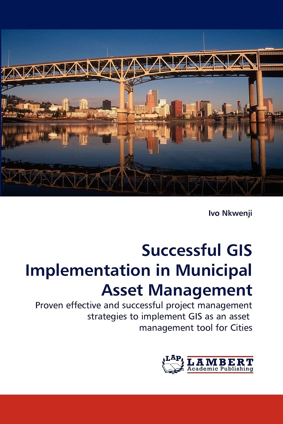 Successful GIS Implementation in Municipal Asset Management: Proven effective and successful project management strategies to im,Used