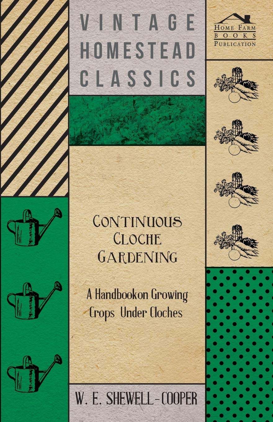 Continuous Cloche Gardening  A Handbook on Growing Crops Under Cloches,Used