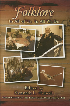 Folklore: In All Of Us, In All We Do (Publications Of The Texas Folklore Society),New