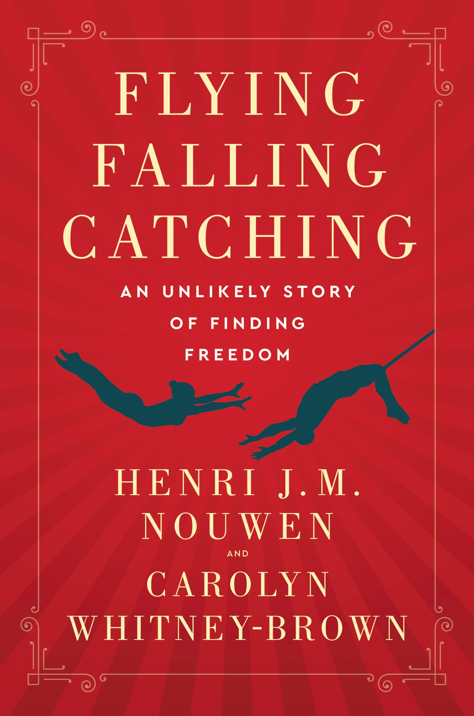 Flying, Falling, Catching: An Unlikely Story of Finding Freedom,Used