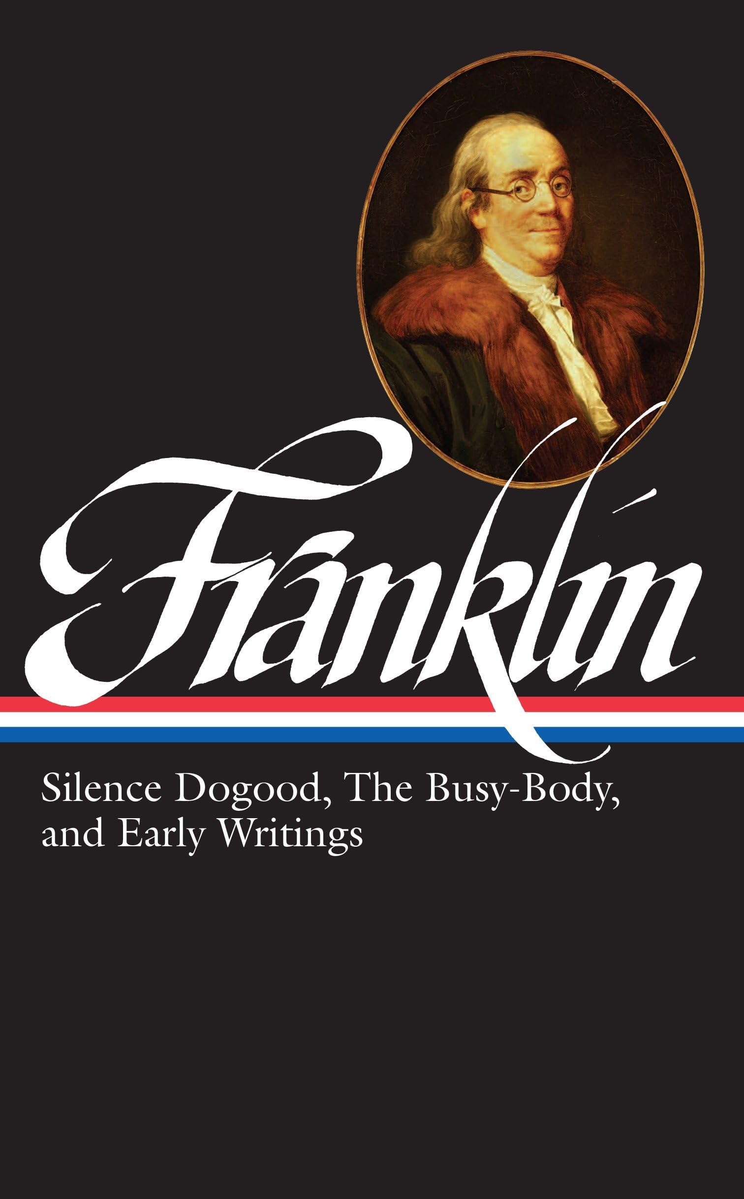 Benjamin Franklin: Silence Dogood, The Busybody, And Early Writings (Loa #37A) (Library Of America)