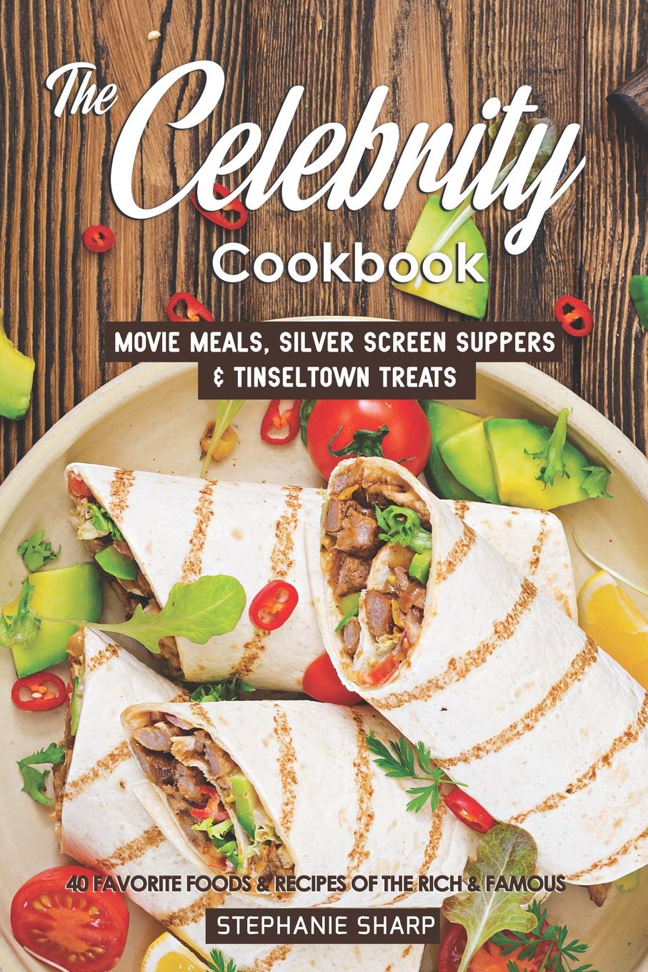 The Celebrity Cookbook: Movie Meals, Silver Screen Suppers & Tinseltown Treats  40 Favorite Foods & Recipes of the Rich & Famou,Used