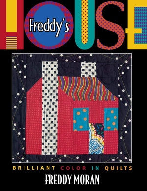 Freddy's House: Brilliant Color in Quilts,New
