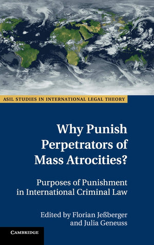 Why Punish Perpetrators of Mass Atrocities?: Purposes of Punishment in International Criminal Law (ASIL Studies in International,Used