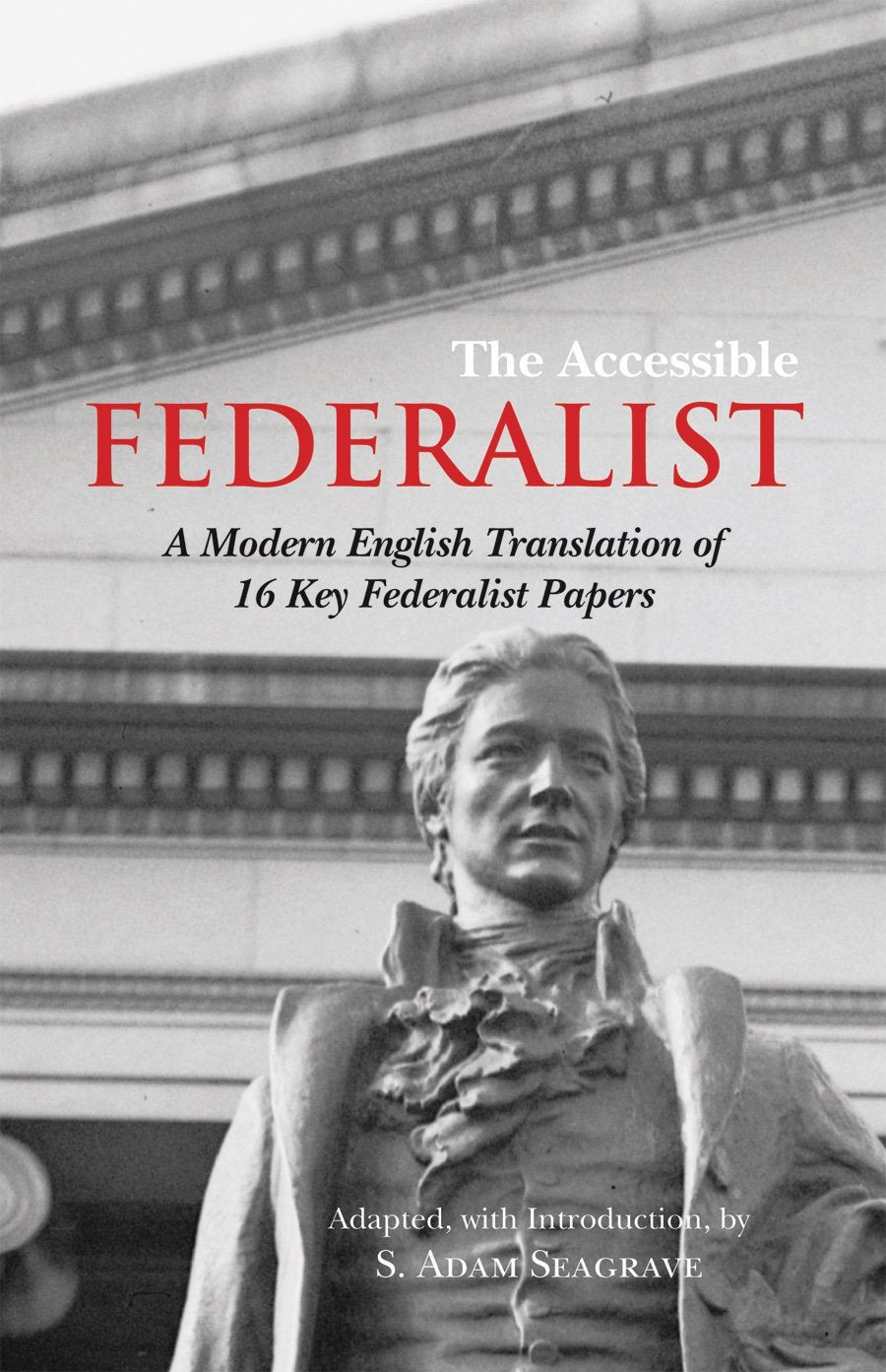 The Accessible Federalist: A Modern English Translation of 16 Key Federalist Papers,Used