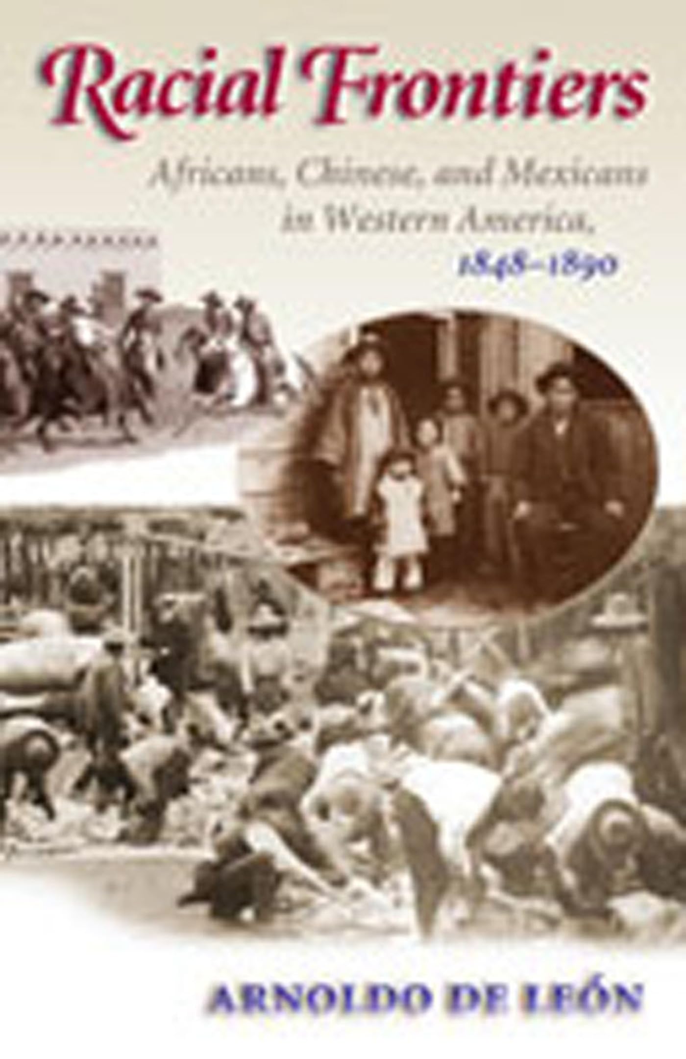 Racial Frontiers: Africans, Chinese, and Mexicans in Western America, 18481891 (Histories of the American Frontier Series),Used