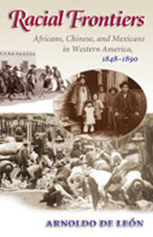 Racial Frontiers: Africans, Chinese, and Mexicans in Western America, 18481891 (Histories of the American Frontier Series),Used