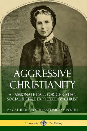 Aggressive Christianity: A Passionate Call for Christian Social Justice Expressed by Christ,New