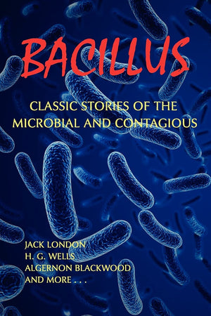 Bacillus: Classic Stories of the Microbial and Contagious,Used
