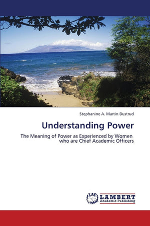 Understanding Power: The Meaning of Power as Experienced by Women who are Chief Academic Officers,Used