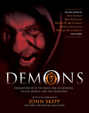 Demons: Encounters With The Devil And His Minions, Fallen Angels, And The Possessed