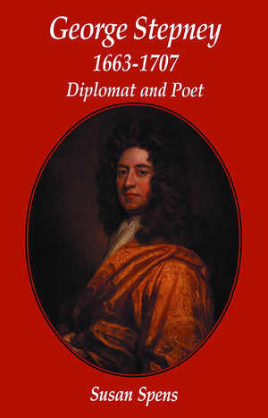 George Stepney: Diplomat And Poet 16631707