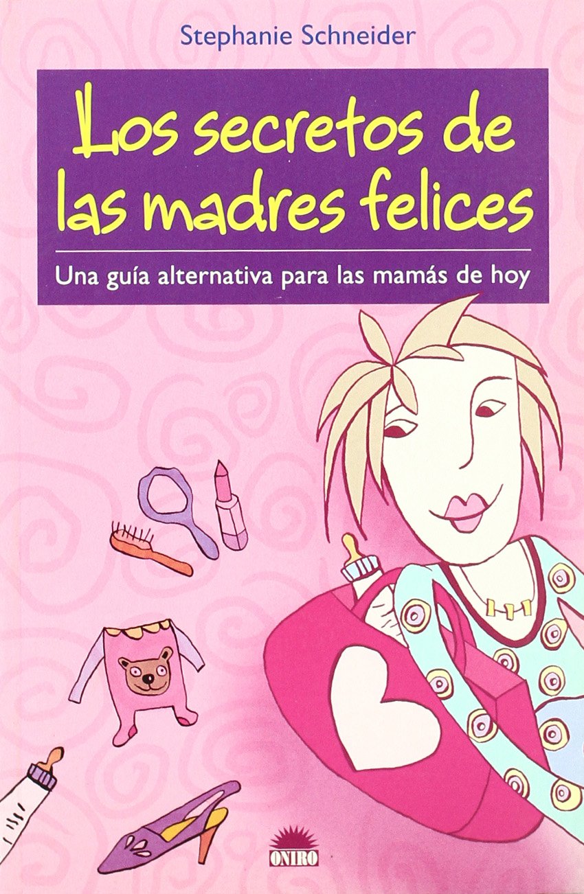 Los secretos de las madres felices: Una guia alternativa para las mamas de hoy (Spanish Edition),Used
