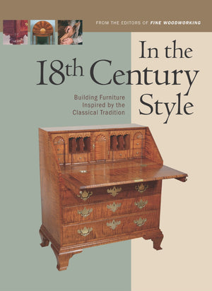 In the 18th Century Style: Building Furniture Inspired by the Classical Tradition (In the Style Series),Used