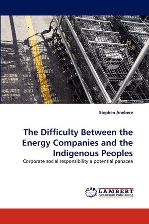The Difficulty Between the Energy Companies and the Indigenous Peoples: Corporate social responsibility a potential panacea,Used