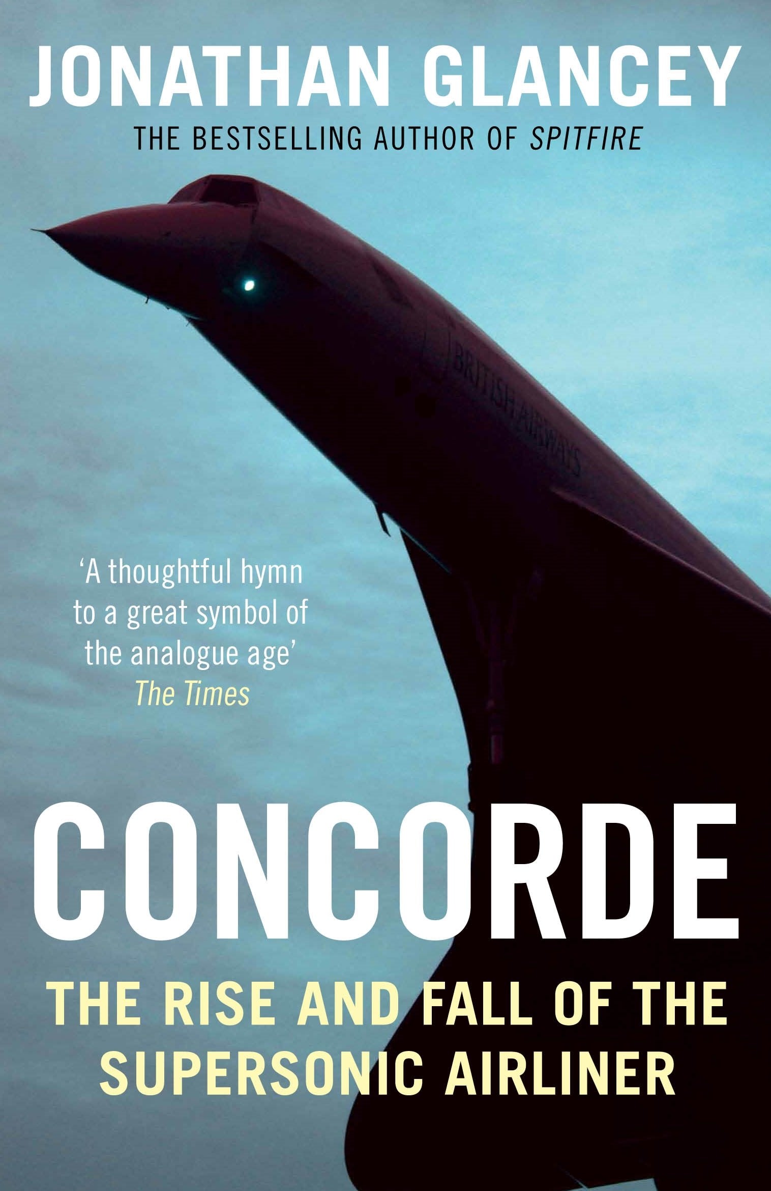 Concorde: The Rise and Fall of the Supersonic Airliner [Paperback] [Jul 07, 2016] Glancey, Jonathan,Used