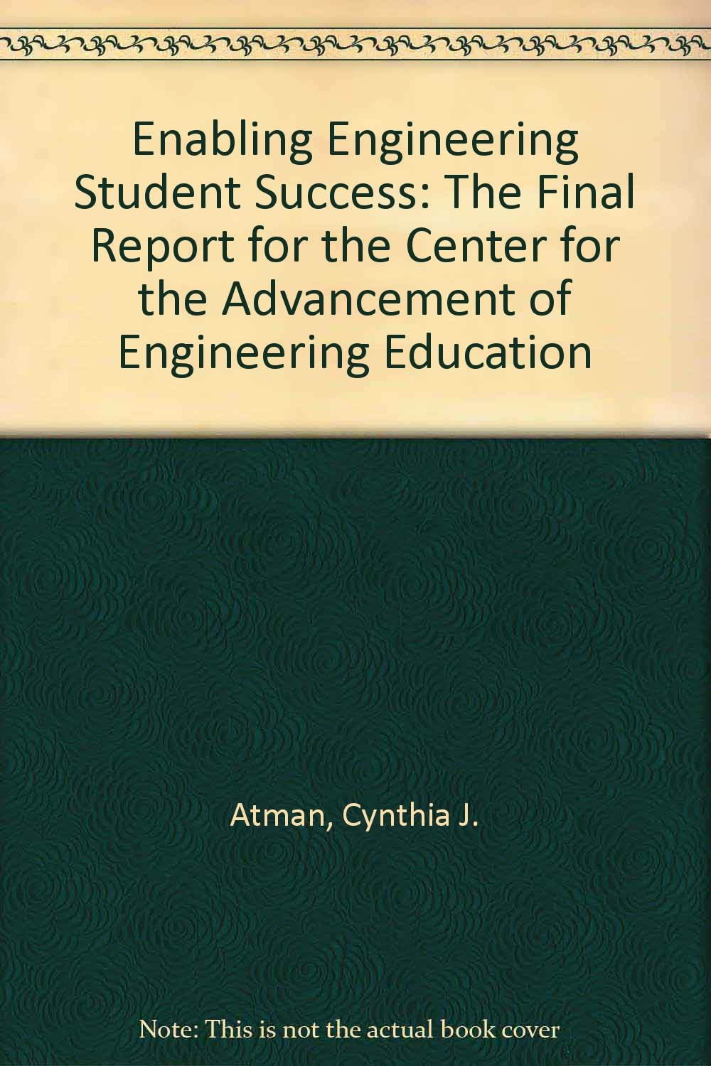 Enabling Engineering Student Success: The Final Report for the Center for the Advancement of Engineering Education,New