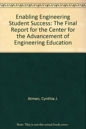 Enabling Engineering Student Success: The Final Report for the Center for the Advancement of Engineering Education,New