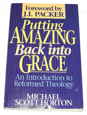 Putting Amazing Back into Grace: An Introduction to Reformed Theology,Used