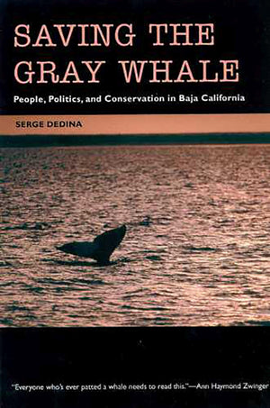 Saving The Gray Whale: People, Politics, And Conservation In Baja California (Society, Environment, And Place),Used