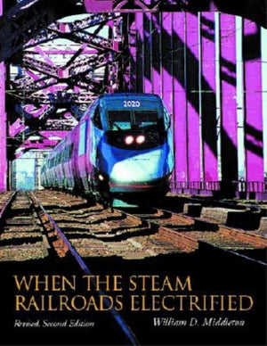 When The Steam Railroads Electrified, 2Nd Revised Edition