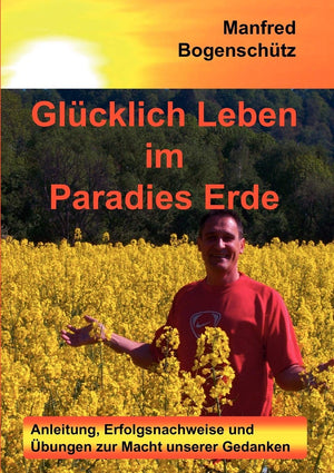 Glcklich Leben im Paradies Erde: Anleitung, Erfolgsnachweise und bungen zur Macht unserer Gedanken (German Edition),Used