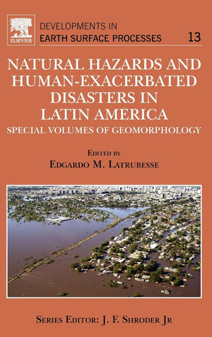 Natural Hazards And Humanexacerbated Disasters In Latin America: Special Volumes Of Geomorphology (Volume 13) (Developments In ,Used