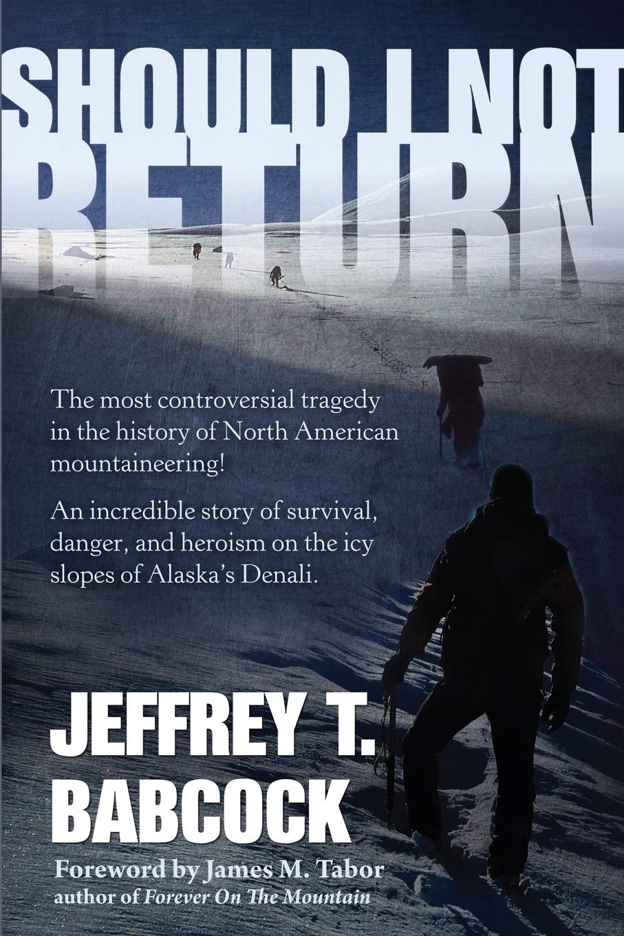 Should I Not Return: The most controversial tragedy in the history of North American mountaineering!,Used