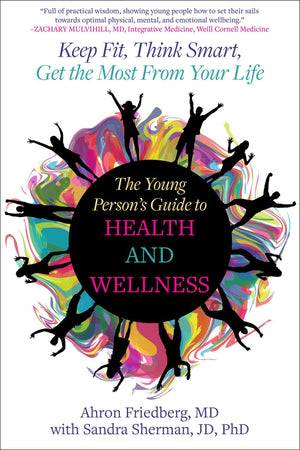The Young PersonS Guide To Health And Wellness: Keep Fit, Think Smart, Get The Most From Your Life