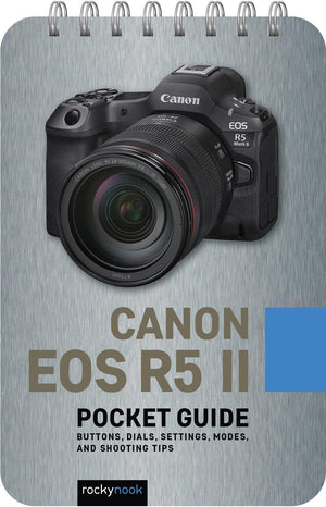 Canon Eos R5 Ii: Pocket Guide: Buttons, Dials, Settings, Modes, And Shooting Tips (The Pocket Guide Series For Photographers)