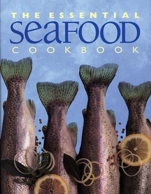The Essential Seafood Cookbook,New