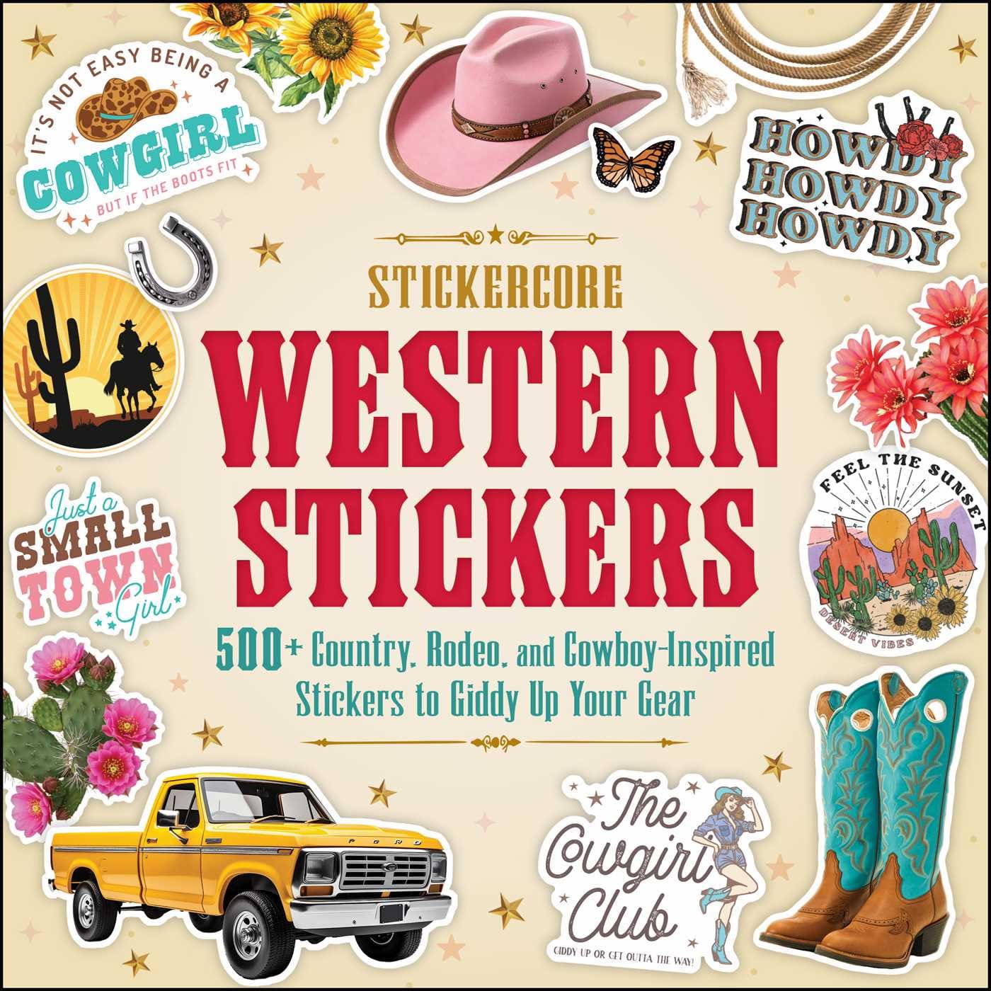 Western Stickers: 500+ Country, Rodeo, And CowboyInspired Stickers To Giddy Up Your Gear (Stickercore)