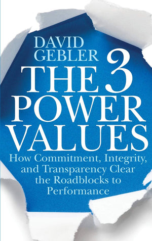 The 3 Power Values: How Commitment, Integrity, And Transparency Clear The Roadblocks To Performance,Used