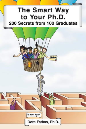 The Smart Way to Your Ph.D.: 200 Secrets From 100 Graduates,Used