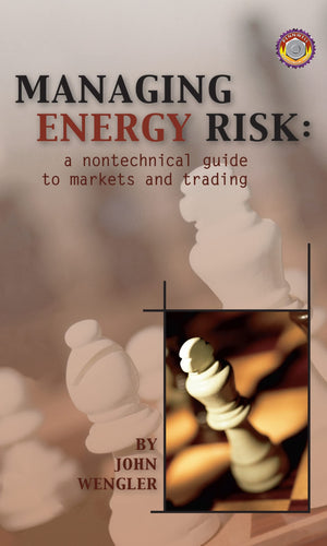 Managing Energy Risk: A Nontechnical Guide to Markets and Trading,New