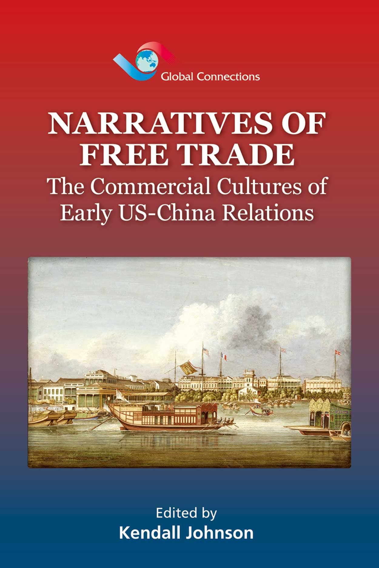 Narratives of Free Trade: The Commercial Cultures of Early USChina Relations (Global Connections),Used