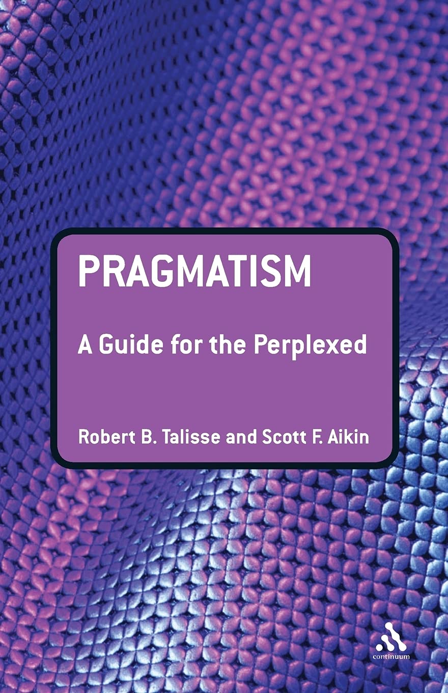 Pragmatism: A Guide For The Perplexed (Guides For The Perplexed),New