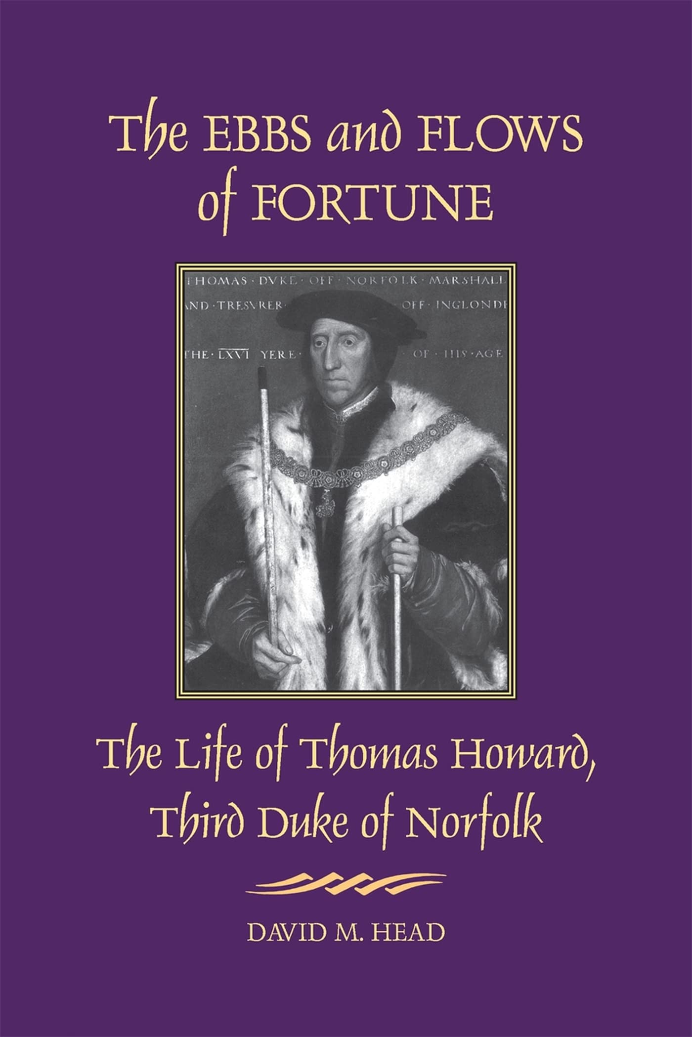 The Ebbs And Flows Of Fortune: The Life Of Thomas Howard, Third Duke Of Norfolk,New