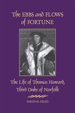 The Ebbs And Flows Of Fortune: The Life Of Thomas Howard, Third Duke Of Norfolk,New