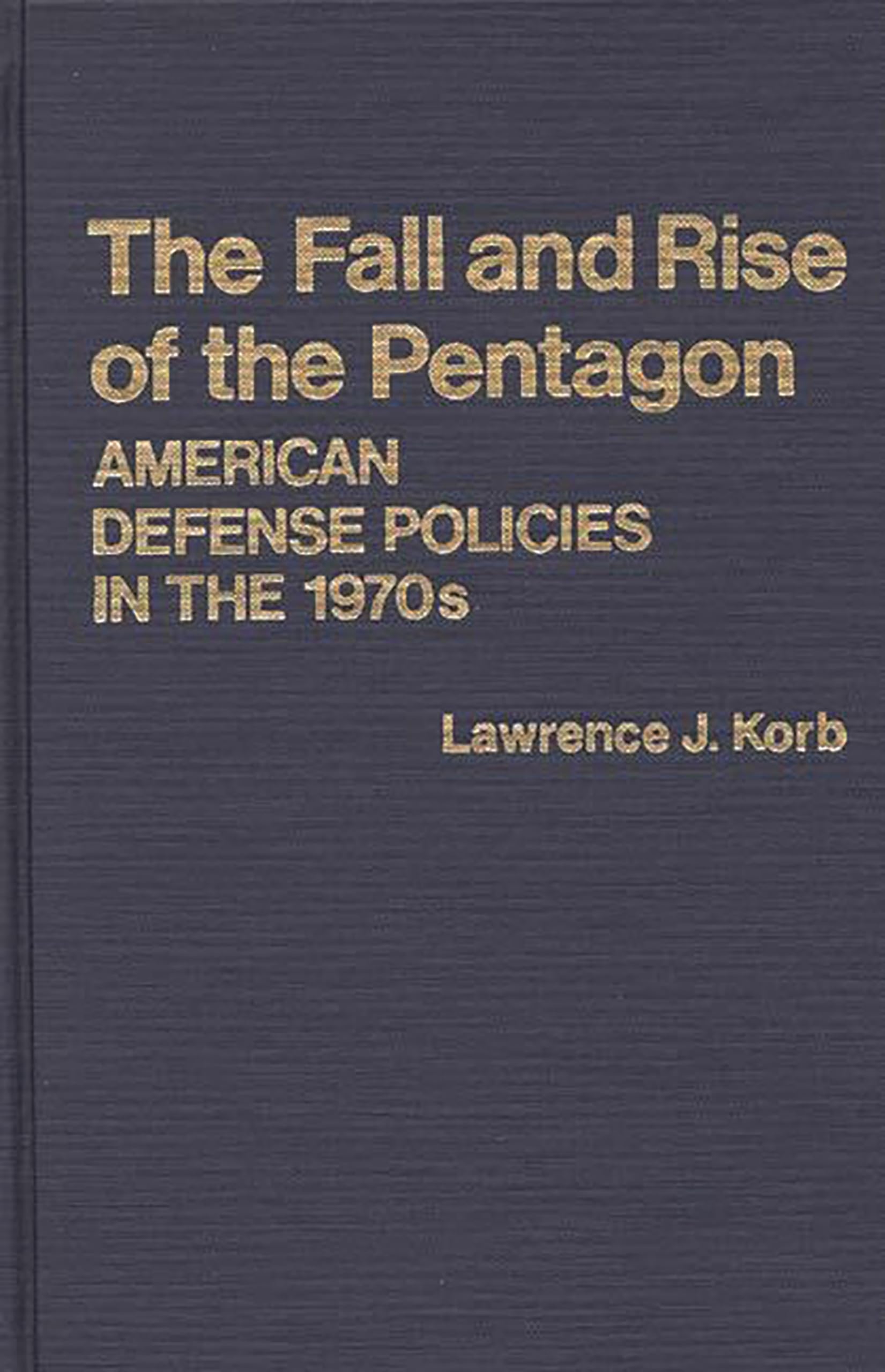 The Fall and Rise of the Pentagon: American Defense Policies in the 1970s (Contributions in Political Science),Used