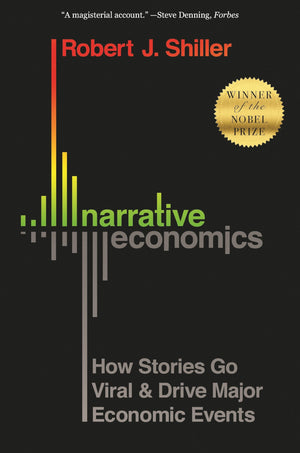 Narrative Economics: How Stories Go Viral and Drive Major Economic Events,New